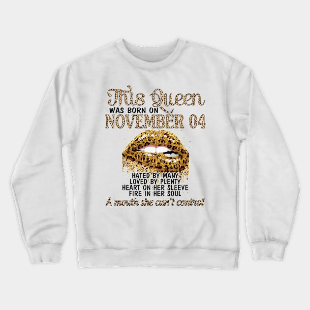 Happy Birthday To Me You Grandma Mother Aunt Sister Wife Daughter This Queen Was Born On November 04 Crewneck Sweatshirt by DainaMotteut